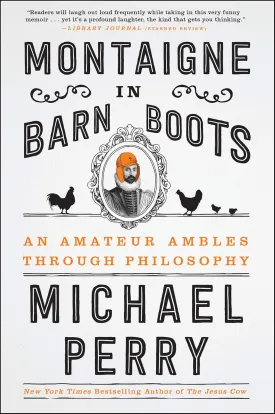 Montaigne in Barn Boots: An Amateur Ambles Through Philosophy Paperback  November 6, 2018